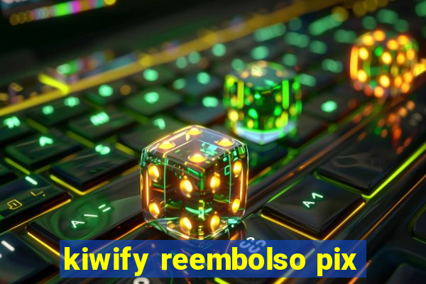 kiwify reembolso pix